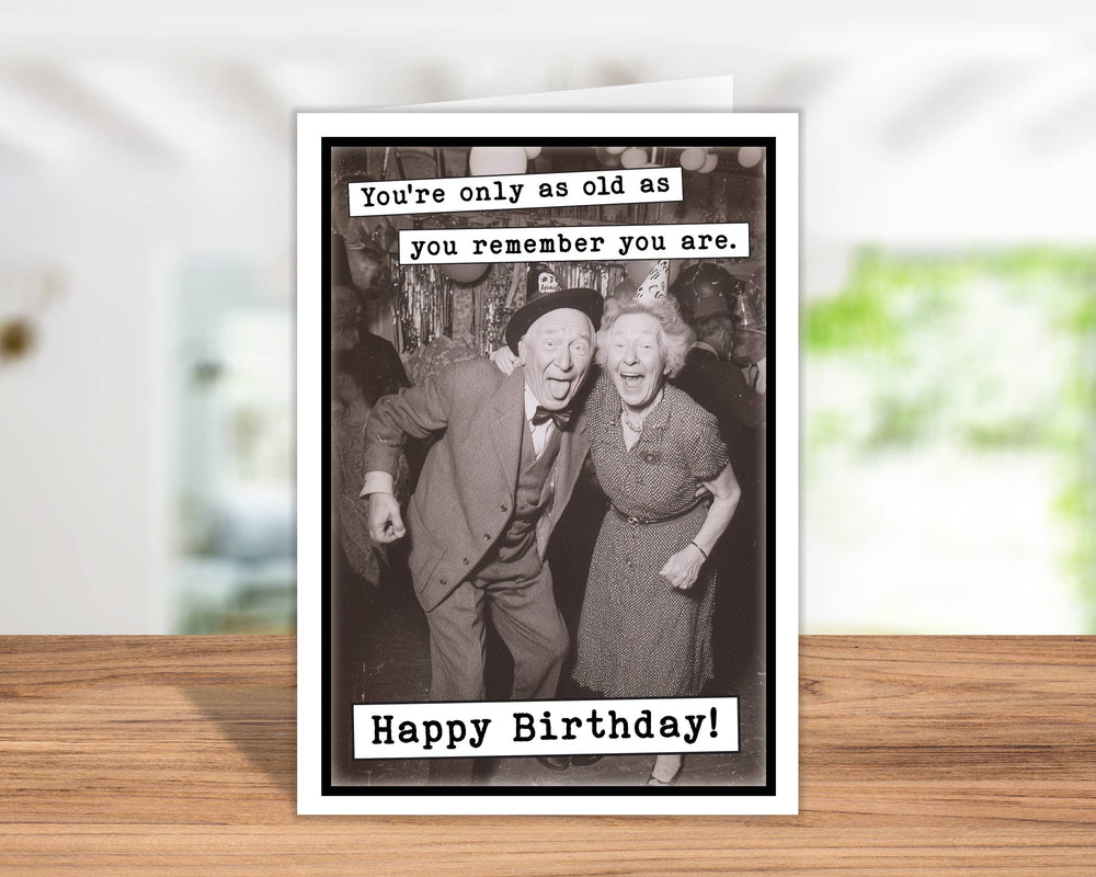 Birthday Card, You're only as old as you remember you are