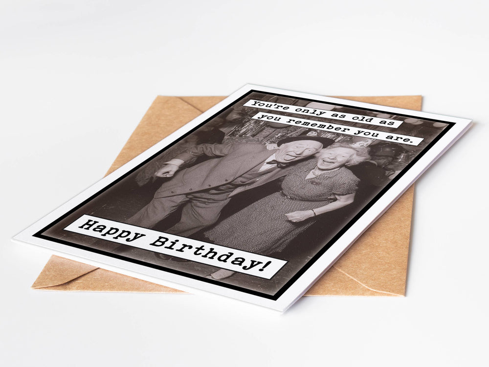 Birthday Card, You're only as old as you remember you are