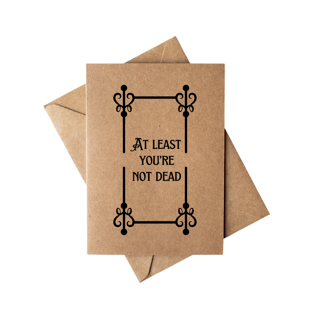 Sarcastic at least you're not dead Bookstore Encouragement Card