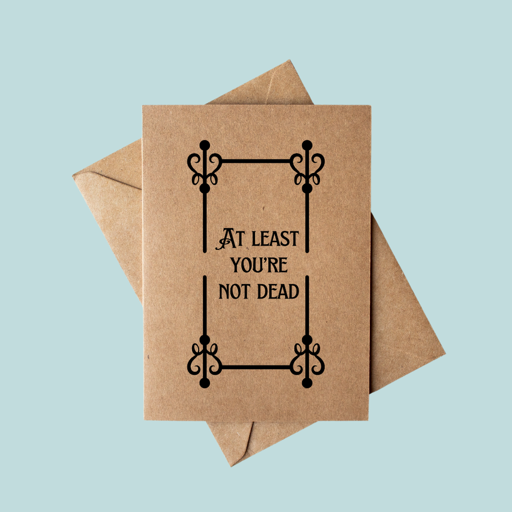 Sarcastic at least you're not dead Bookstore Encouragement Card