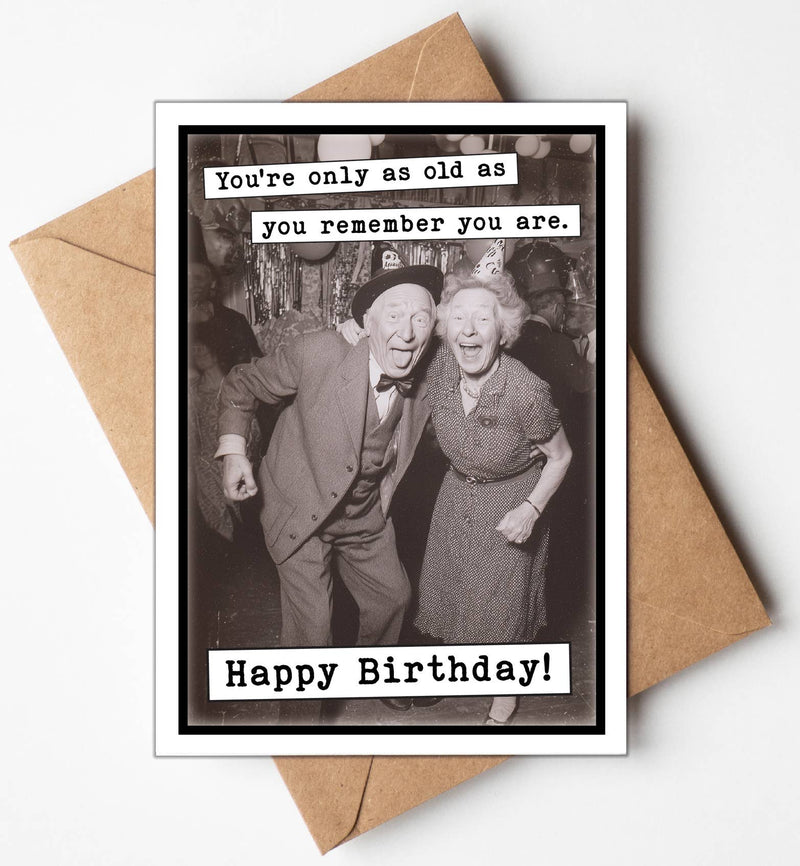 Birthday Card, You're only as old as you remember you are
