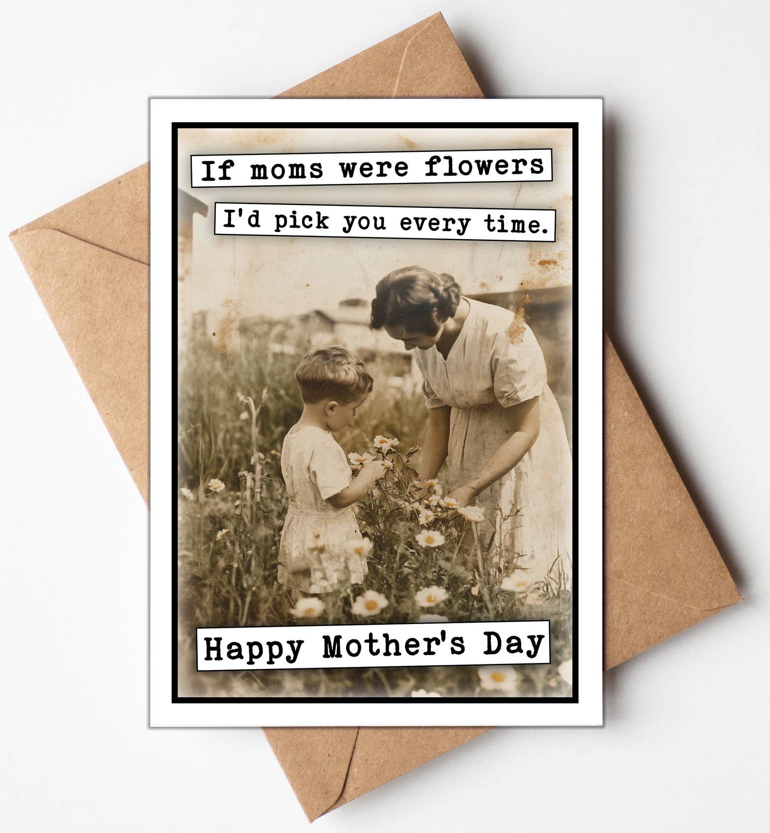 Happy Mothers Day Card, If Moms were flowers I'd pick you