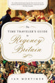 Time Traveler's Guide to Regency Britain by Ian Mortimer